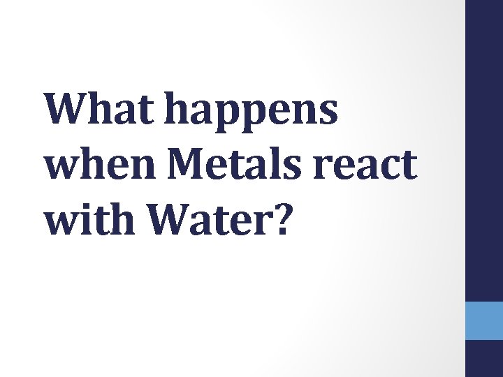 What happens when Metals react with Water? What happens when Metals react with Water?