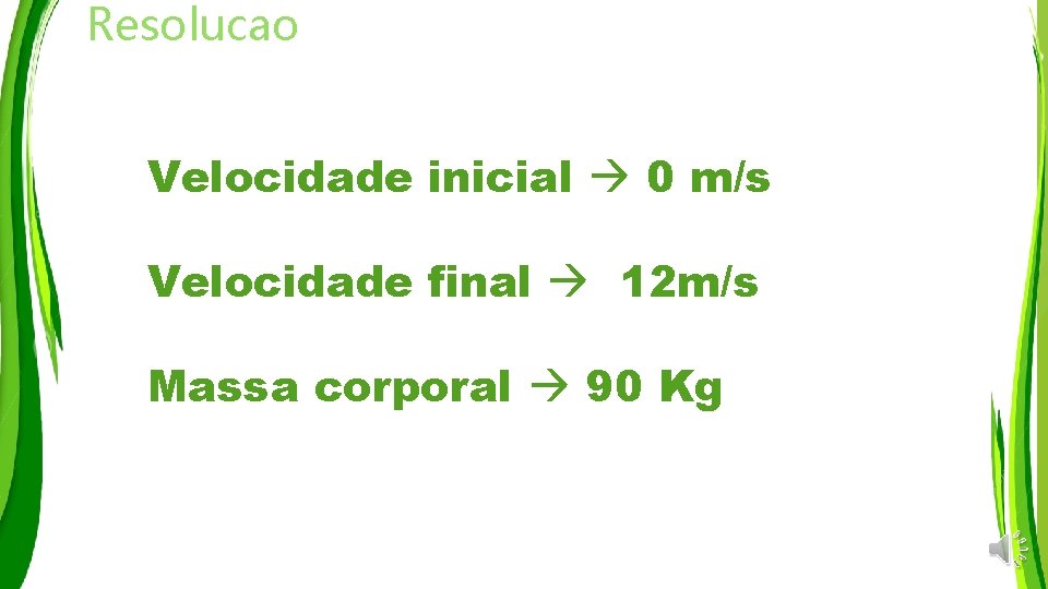 Resolucao Velocidade inicial 0 m/s Velocidade final 12 m/s Massa corporal 90 Kg 