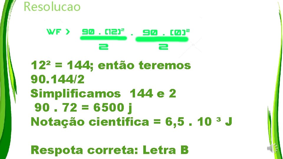 Resolucao 12² = 144; então teremos 90. 144/2 Simplificamos 144 e 2 90. 72