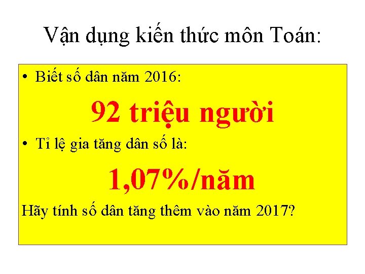 Vận dụng kiến thức môn Toán: • Biết số dân năm 2016: 92 triệu