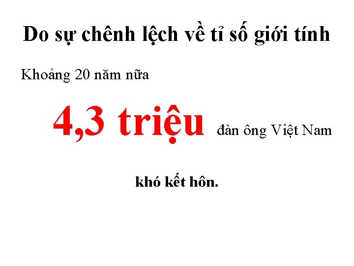 Do sự chênh lệch về tỉ số giới tính Khoảng 20 năm nữa 4,