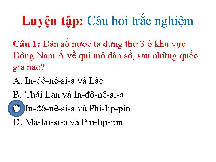 Luyện tập: Câu hỏi trắc nghiệm Câu 1: Dân số nước ta đứng thứ