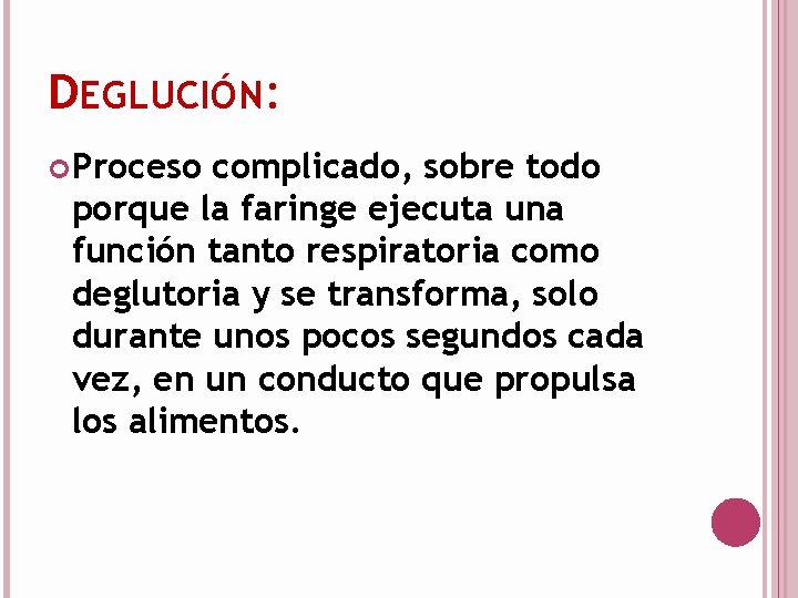 DEGLUCIÓN: Proceso complicado, sobre todo porque la faringe ejecuta una función tanto respiratoria como