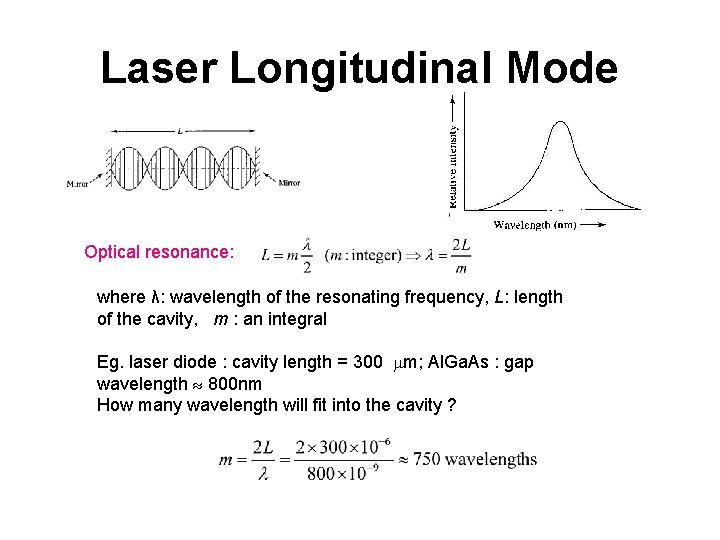 Laser Longitudinal Mode Optical resonance: where λ: wavelength of the resonating frequency, L: length