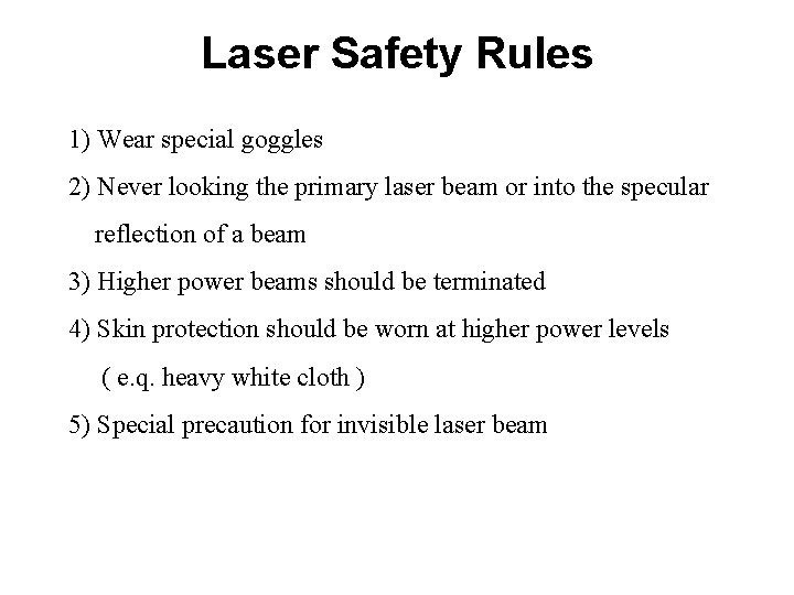 Laser Safety Rules 1) Wear special goggles 2) Never looking the primary laser beam