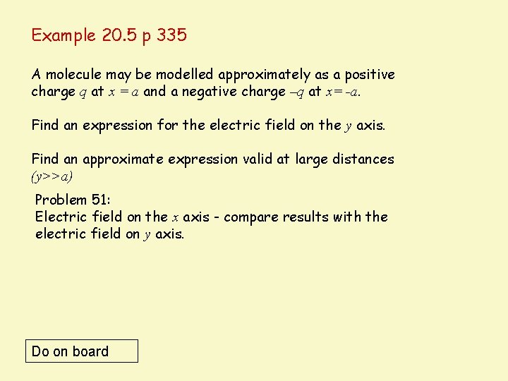 Example 20. 5 p 335 A molecule may be modelled approximately as a positive