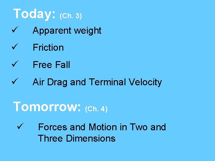 Today: (Ch. 3) ü Apparent weight ü Friction ü Free Fall ü Air Drag