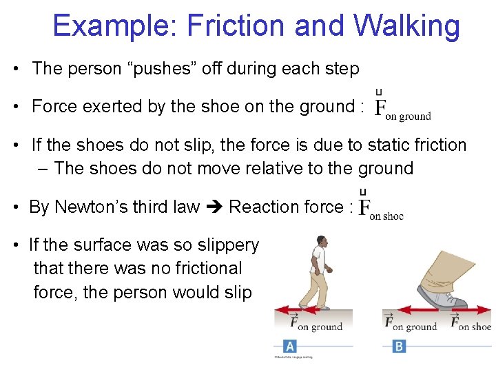 Example: Friction and Walking • The person “pushes” off during each step • Force