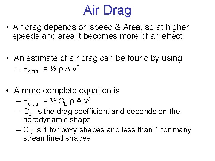 Air Drag • Air drag depends on speed & Area, so at higher speeds