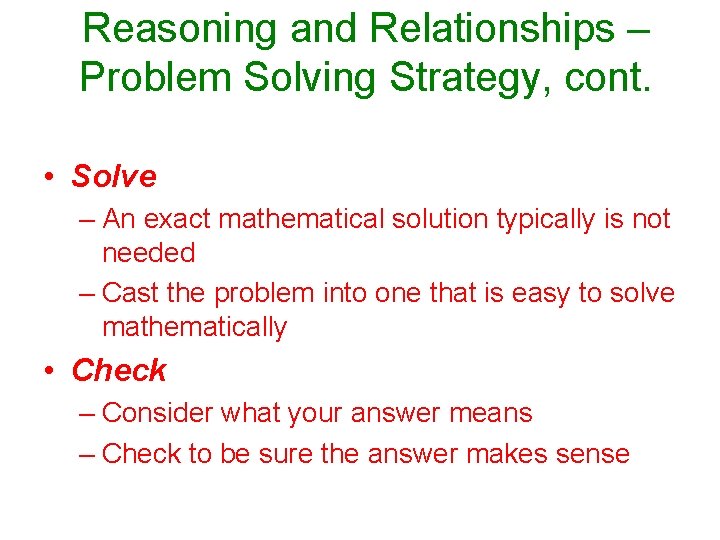 Reasoning and Relationships – Problem Solving Strategy, cont. • Solve – An exact mathematical