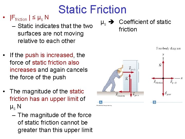 Static Friction • |Ffriction | ≤ μs N – Static indicates that the two