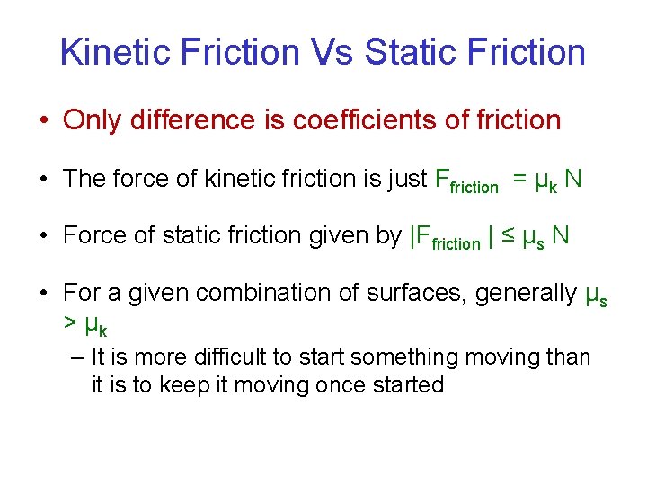 Kinetic Friction Vs Static Friction • Only difference is coefficients of friction • The