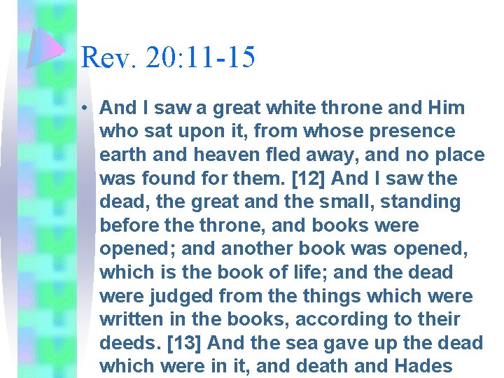 Rev. 20: 11 -15 • And I saw a great white throne and Him