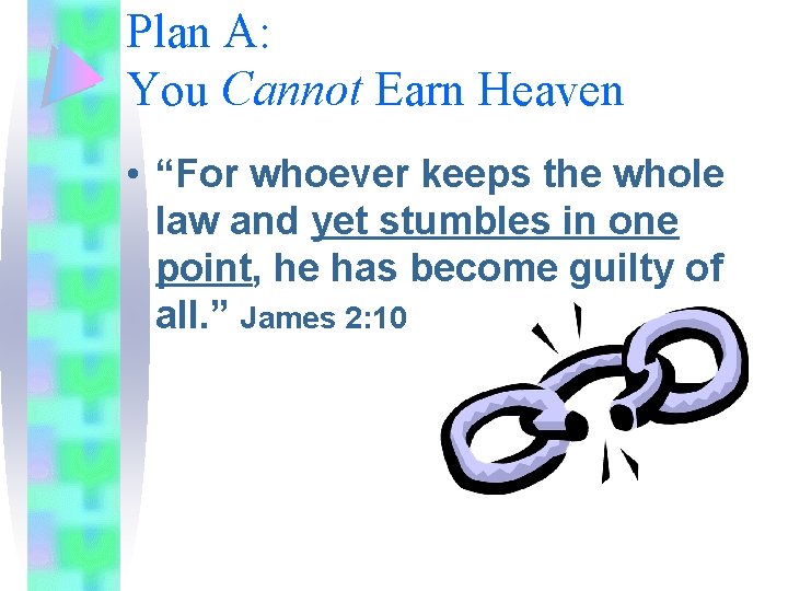 Plan A: You Cannot Earn Heaven • “For whoever keeps the whole law and