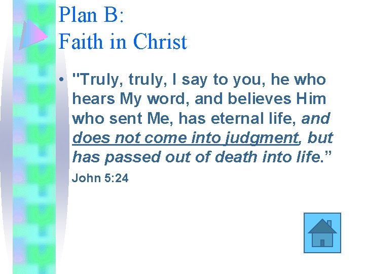 Plan B: Faith in Christ • "Truly, truly, I say to you, he who