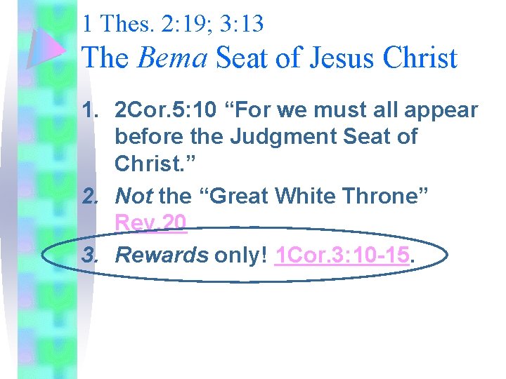 1 Thes. 2: 19; 3: 13 The Bema Seat of Jesus Christ 1. 2