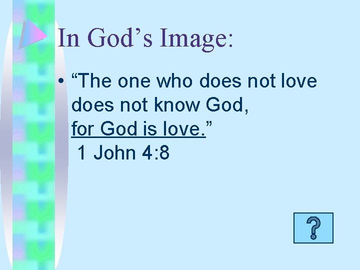 In God’s Image: • “The one who does not love does not know God,