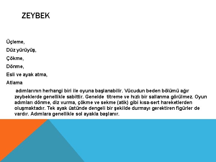 ZEYBEK Üçleme, Düz yürüyüş, Çökme, Dönme, Esli ve ayak atma, Atlama adımlarının herhangi biri ZEYBEK Üçleme, Düz yürüyüş, Çökme, Dönme, Esli ve ayak atma, Atlama adımlarının herhangi biri