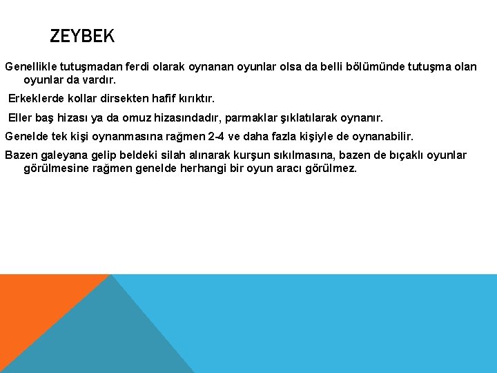 ZEYBEK Genellikle tutuşmadan ferdi olarak oynanan oyunlar olsa da belli bölümünde tutuşma olan oyunlar ZEYBEK Genellikle tutuşmadan ferdi olarak oynanan oyunlar olsa da belli bölümünde tutuşma olan oyunlar