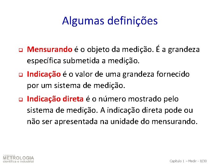 Algumas definições q q q Mensurando é o objeto da medição. É a grandeza