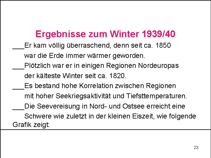 Ergebnisse zum Winter 1939/40 ___Er kam völlig überraschend, denn seit ca. 1850 war die Ergebnisse zum Winter 1939/40 ___Er kam völlig überraschend, denn seit ca. 1850 war die