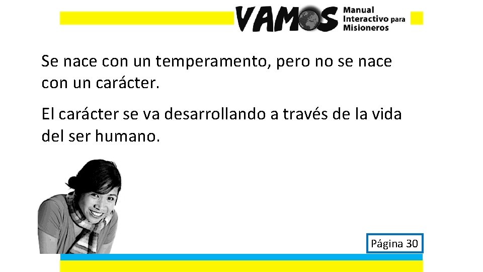 Se nace con un temperamento, pero no se nace con un carácter. El carácter