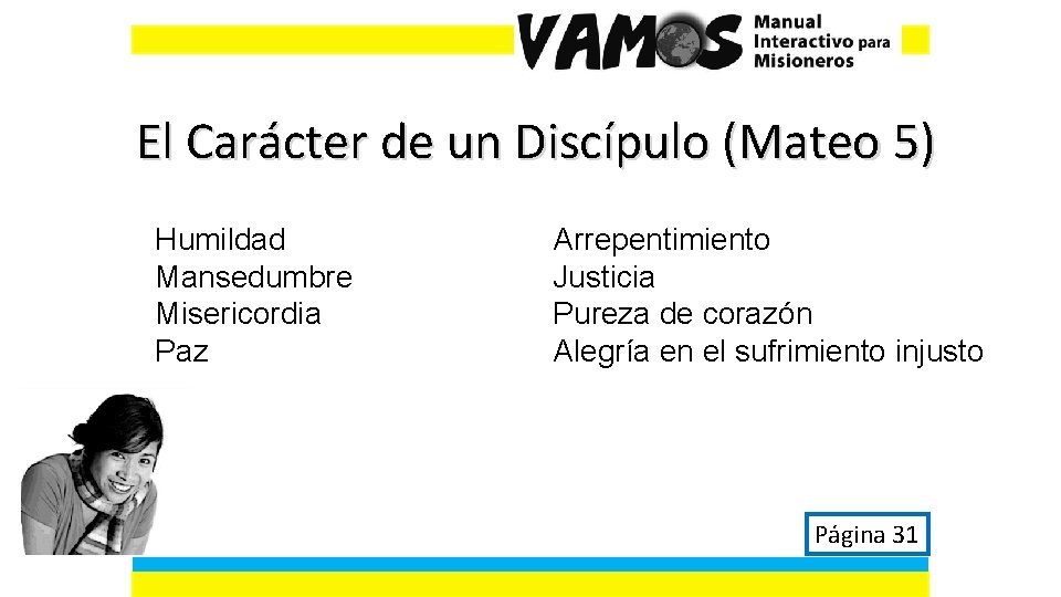 El Carácter de un Discípulo (Mateo 5) Humildad Mansedumbre Misericordia Paz Arrepentimiento Justicia Pureza