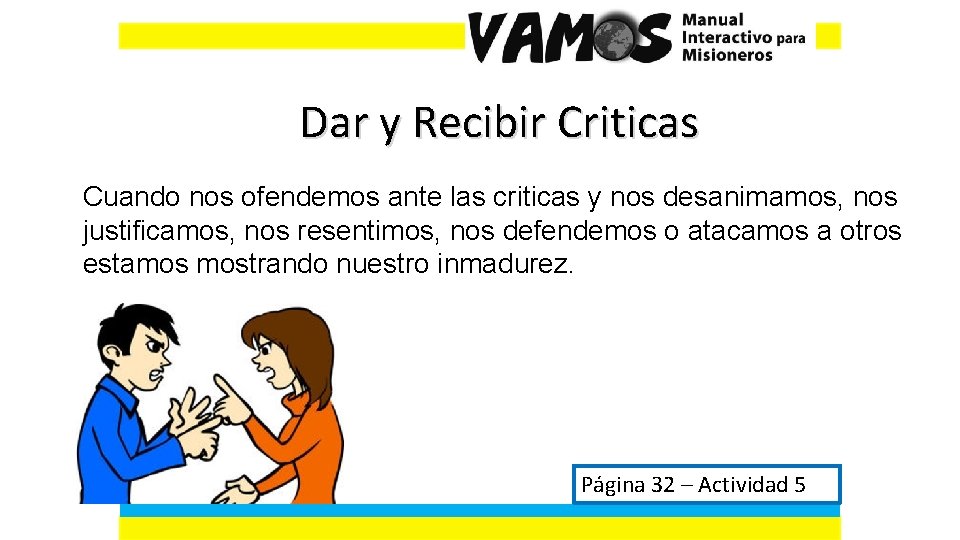 Dar y Recibir Criticas Cuando nos ofendemos ante las criticas y nos desanimamos, nos