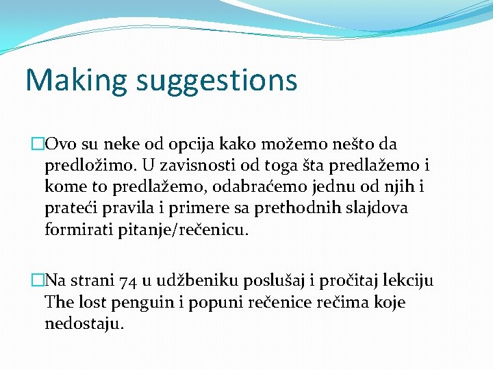 Making suggestions �Ovo su neke od opcija kako možemo nešto da predložimo. U zavisnosti