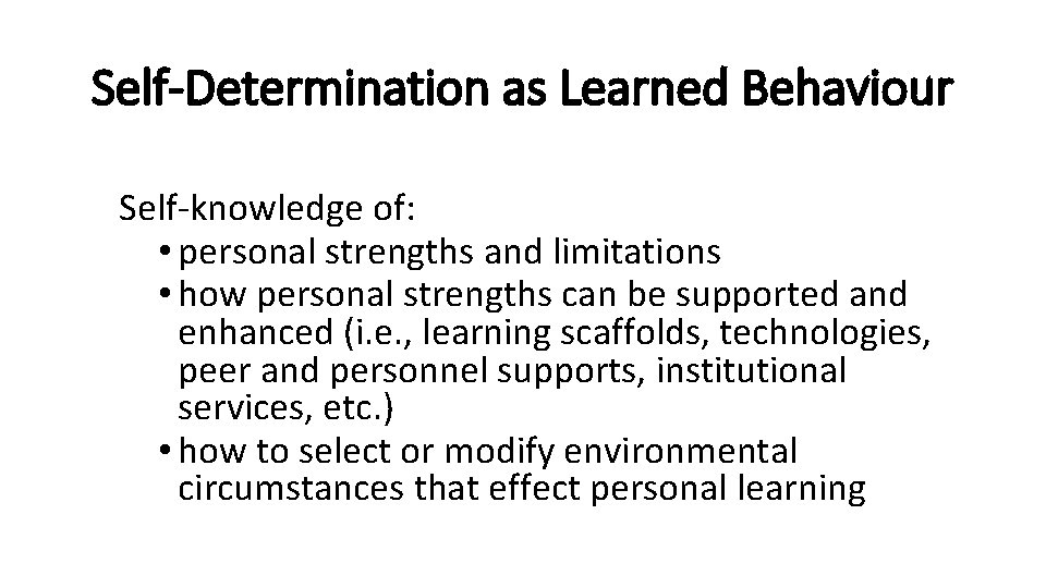 Self-Determination as Learned Behaviour Self-knowledge of: • personal strengths and limitations • how personal