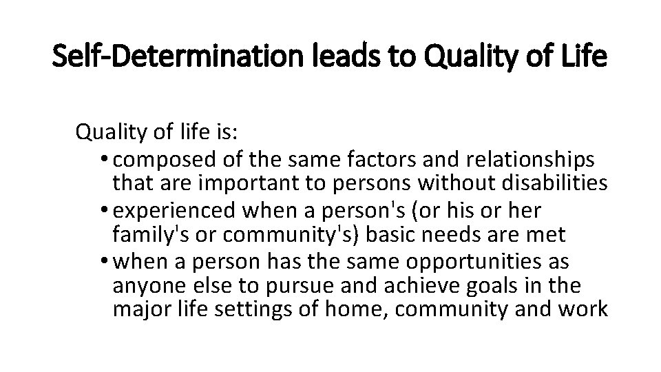 Self-Determination leads to Quality of Life Quality of life is: • composed of the