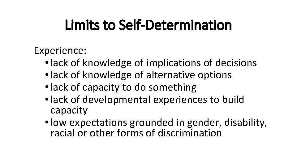 Limits to Self-Determination Experience: • lack of knowledge of implications of decisions • lack