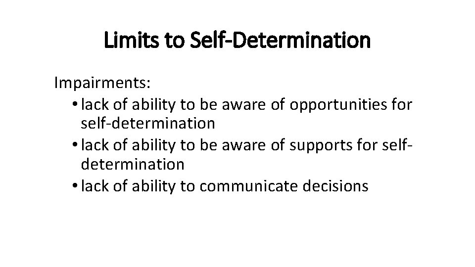 Limits to Self-Determination Impairments: • lack of ability to be aware of opportunities for