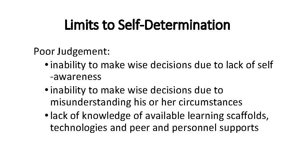 Limits to Self-Determination Poor Judgement: • inability to make wise decisions due to lack