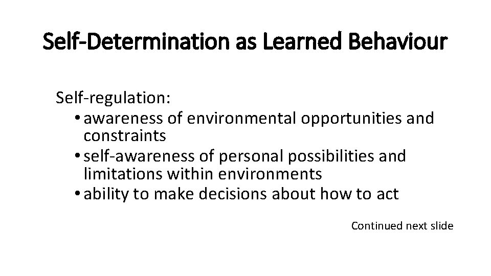 Self-Determination as Learned Behaviour Self-regulation: • awareness of environmental opportunities and constraints • self-awareness