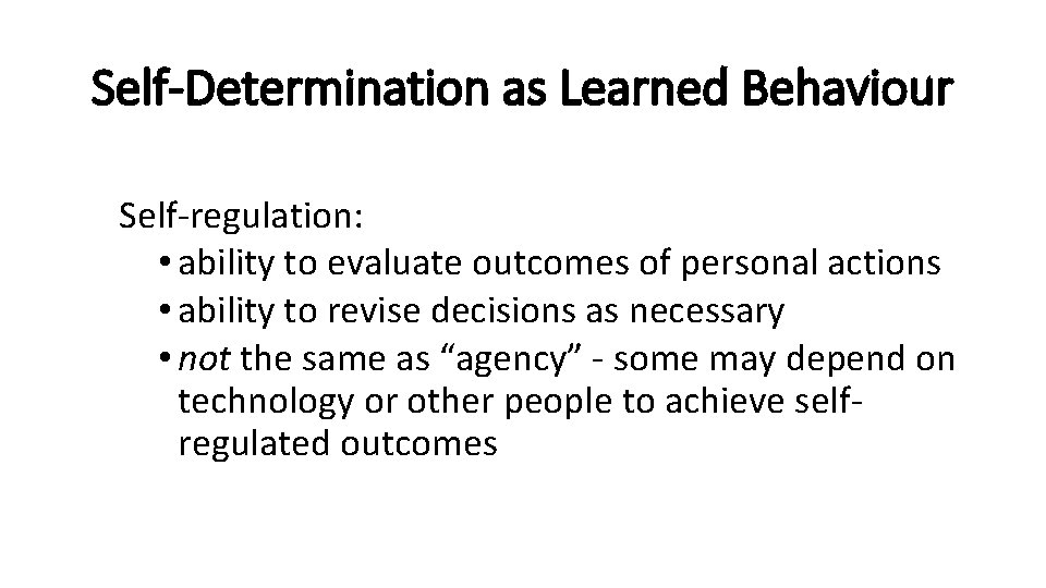 Self-Determination as Learned Behaviour Self-regulation: • ability to evaluate outcomes of personal actions •