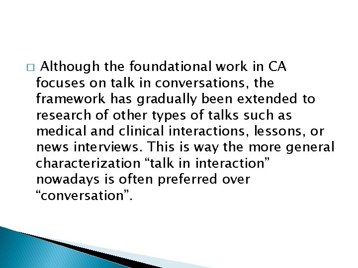 � Although the foundational work in CA focuses on talk in conversations, the framework