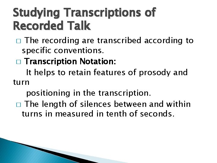 Studying Transcriptions of Recorded Talk The recording are transcribed according to specific conventions. �