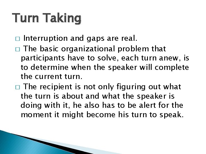 Turn Taking Interruption and gaps are real. � The basic organizational problem that participants