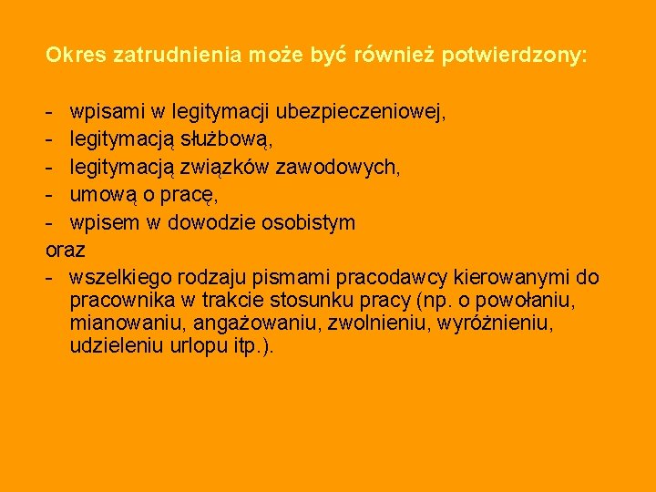 Okres zatrudnienia może być również potwierdzony: - wpisami w legitymacji ubezpieczeniowej, - legitymacją służbową,