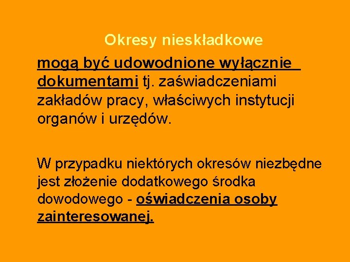 Okresy nieskładkowe mogą być udowodnione wyłącznie dokumentami tj. zaświadczeniami zakładów pracy, właściwych instytucji organów