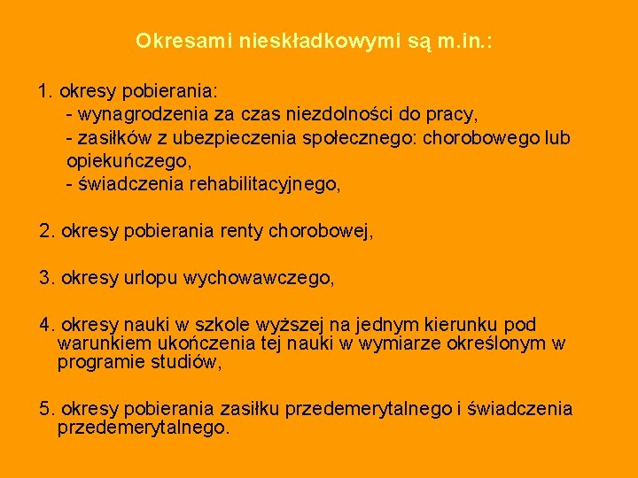 Okresami nieskładkowymi są m. in. : 1. okresy pobierania: - wynagrodzenia za czas niezdolności