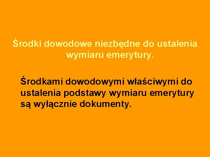 Środki dowodowe niezbędne do ustalenia wymiaru emerytury. Środkami dowodowymi właściwymi do ustalenia podstawy wymiaru