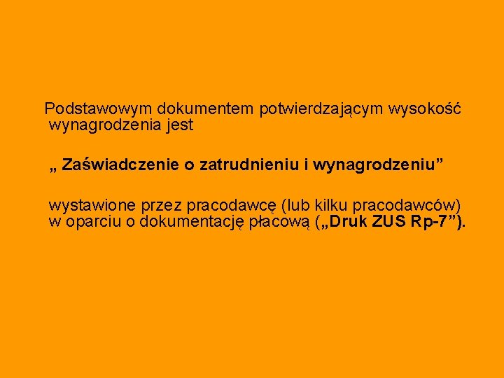 Podstawowym dokumentem potwierdzającym wysokość wynagrodzenia jest „ Zaświadczenie o zatrudnieniu i wynagrodzeniu” wystawione przez