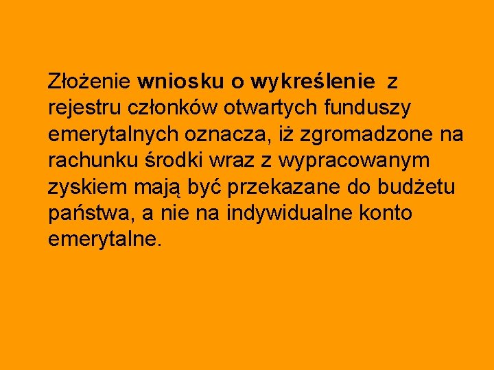 Złożenie wniosku o wykreślenie z rejestru członków otwartych funduszy emerytalnych oznacza, iż zgromadzone na