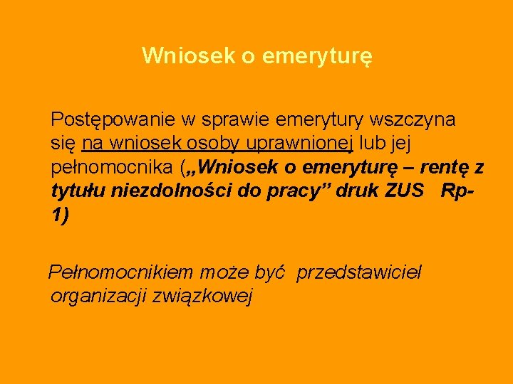 Wniosek o emeryturę Postępowanie w sprawie emerytury wszczyna się na wniosek osoby uprawnionej lub