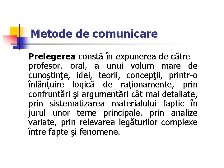 Metode de comunicare Prelegerea constă în expunerea de către profesor, oral, a unui volum