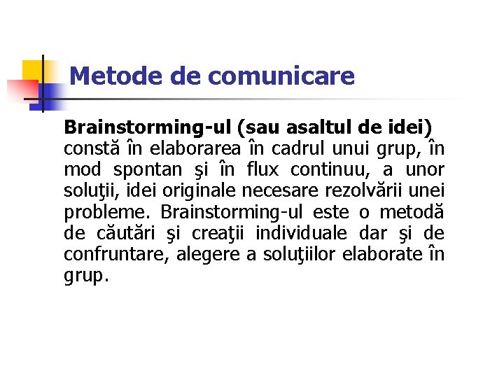 Metode de comunicare Brainstorming-ul (sau asaltul de idei) constă în elaborarea în cadrul unui