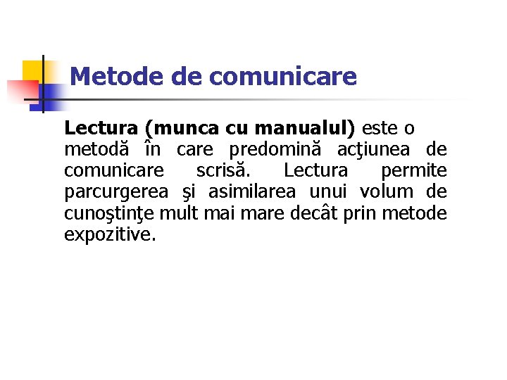 Metode de comunicare Lectura (munca cu manualul) este o metodă în care predomină acţiunea