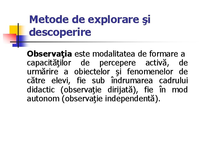 Metode de explorare şi descoperire Observaţia este modalitatea de formare a capacităţilor de percepere